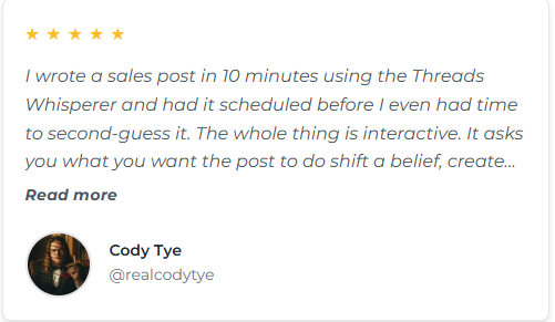Testimonial from Cody Tye: I wrote a sales post in 10 minutes using the Threads Whisperer